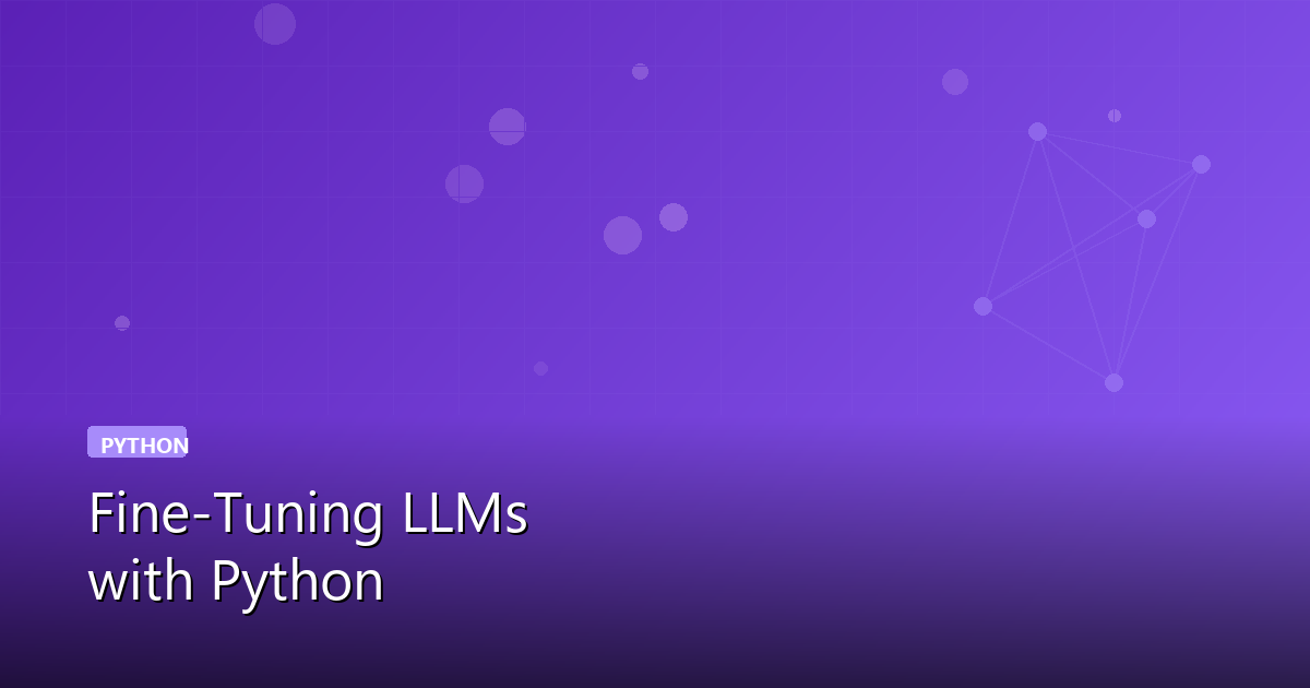 Fine-Tuning Large Language Models with Python: A Practical Guide